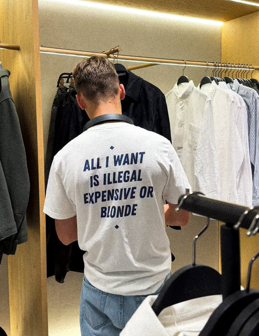 ALL I WANT IS ILLEGAL, EXPENSIVE OR BLONDE