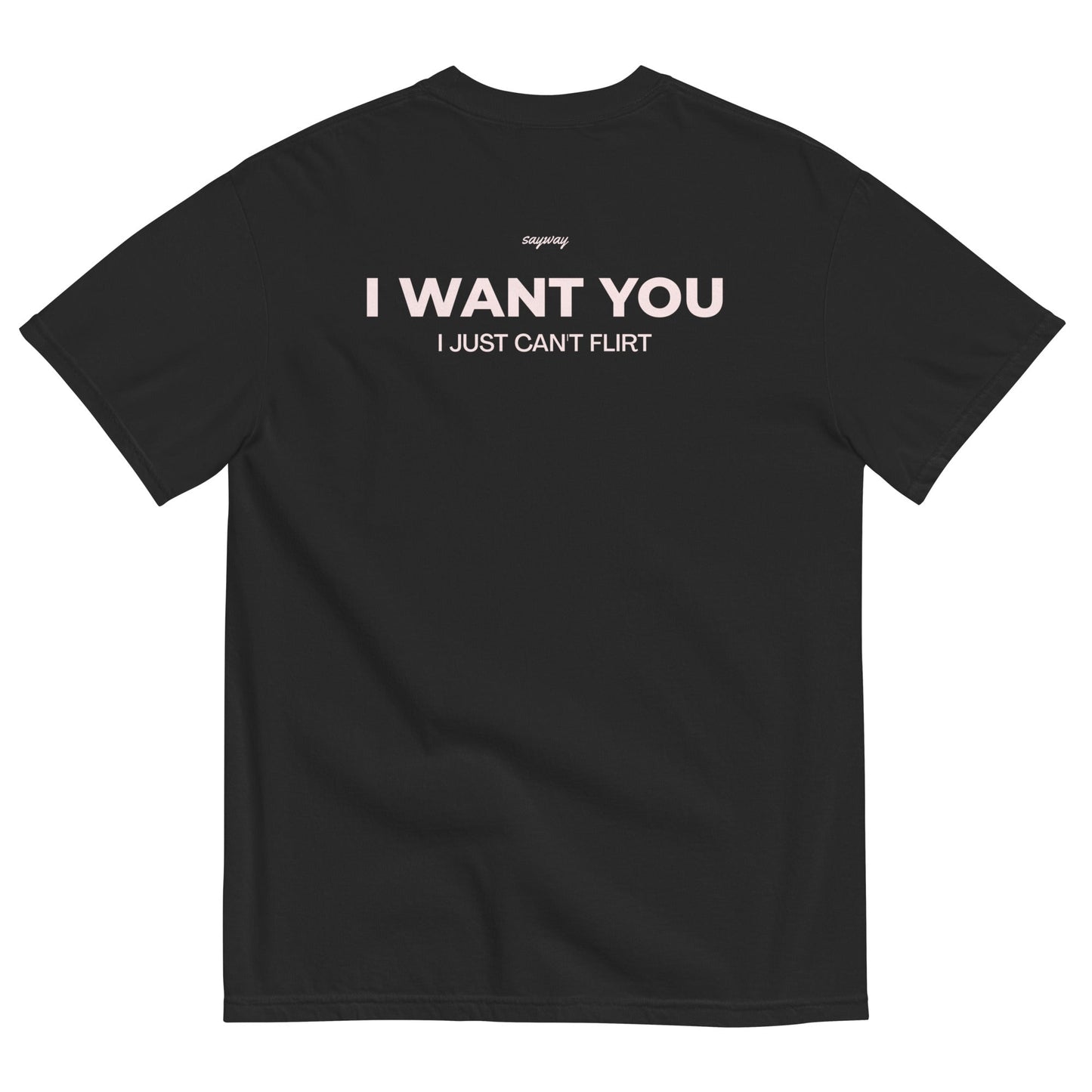 I WANT YOU, I JUST CAN'T FLIRT (BLACK)