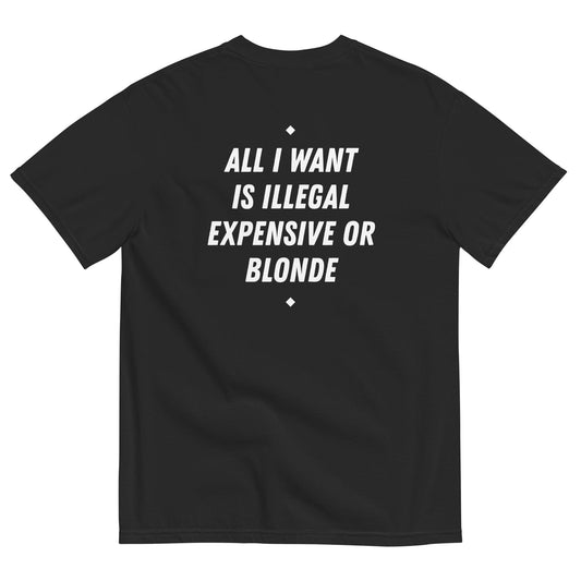 ALL I WANT IS ILLEGAL, EXPENSIVE OR BLONDE (BLACK)