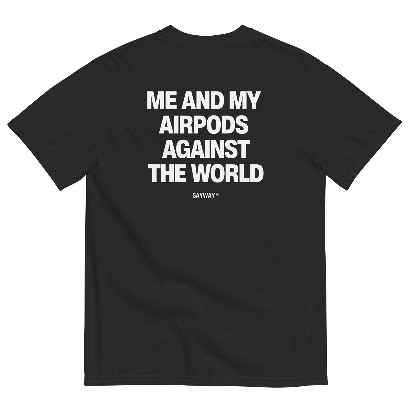 ME AND MY AIRPODS AGAINST THE WORLD